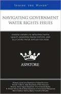Navigating Government Water Rights Issues: Leading Experts on Improving Water Quality, Resolving Water Disputes, and Allocating Water Supplies for Users (Inside the Minds)