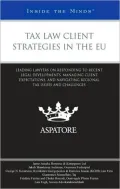 Tax Law Client Strategies in the EU: Leading Lawyers on Responding to Recent Legal Developments, Managing Client Expectations, and Navigating Regional Tax Issues and Challenges (Inside the Minds)