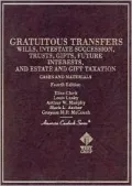 Cases and Materials on Gratuitous Transfers: Wills, Intestate Succession, Trusts, Gifts, Future Interests and Estate and Gift Taxation