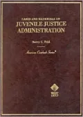 Feld Cases and Materials on Juvenile Justice Administration