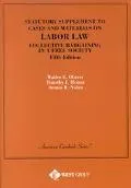 Statutory Supplement to Cases and Materials on Labor Law Collective Bargaining in a Free Soc...