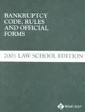 Bankruptcy Code, Rules and Official Forms 2001 Law School Edition