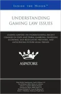 Understanding Gaming Law Issues: Leading Lawyers on Understanding Recent Changes in State and Tribal Gambling, Handling Economic and Regulatory Pressures, and Anticipating Future Legal Trends