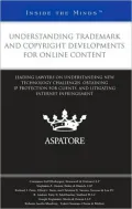 Understanding Trademark and Copyright Developments for Online Content: Leading Lawyers on Understanding New Technology Challenges, Obtaining IP Protection for Clients, and Litigating Internet Infringement (Inside the Minds)