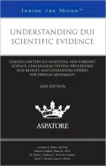Understanding DUI Scientific Evidence, 2010 ed.: Leading Lawyers on Analyzing New Forensic Science, Challenging Testing Procedures and Results, and Consulting Experts for Defense Arguments