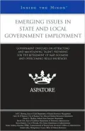 Emerging Issues in State and Local Government Employment: Government Officials on Attracting and Maintaining Talent, Preparing for the Retirement of Baby Boomers, and Overcoming Skills Shortages (Inside the Minds)