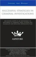 Successful Strategies in Criminal Investigations: Recognized Leaders in Law Enforcement on Responding to Community Needs, Utilizing New Technology, and Developing Investigative Plans (Inside the Minds)