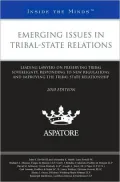 Emerging Issues in Tribal-State Relations, 2010 ed.: Leading Lawyers on Preserving Tribal Sovereignty, Responding to New Regulations, and Improving the Tribal-State Relationship (Inside the Minds)