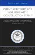 Client Strategies for Working with Construction Firms: Leading Lawyers on Structuring Agreements, Minimizing Contract Risks, and Understanding the Needs of Clients