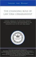 Changing Role of Law Firm Librarianship: Leading Librarians on Developing Budgets, Evaluatin...