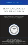 How to Manage a Law Firm Library: Leading Librarians on Providing Effective Services, Managing Costs, and Updating and Maintaining Resources (Inside the Minds)
