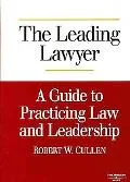 The Leading Lawyer, a Guide to Practicing Law and Leadership