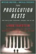 The Prosecution Rests: New Stories about Courtrooms, Criminals, and the Law