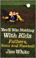 You'll Win Nothing With Kids: Fathers, Sons and Football