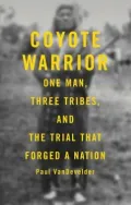 Coyote Warrior: One Man, Three Tribes, and the Trial That Forged a Nation
