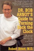 Dr. Bob Arnot's Guide to Turning Back the Clock