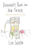 Papadaddy's Book for New Fathers: Advice to Dads of All Ages
