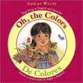 Oh, the Colors: Sing along in English and Spanish!/De Colores: Vamos a cantar junto en Ingles y Espanol!