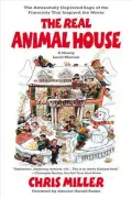 The Real Animal House : The Awesomely Depraved Saga of the Fraternity That Inspired the Movie