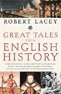 Great Tales from English History A Treasury of True Stories About the Extraordinary People--...