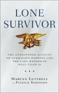 Lone Survivor: The Eyewitness Account of Operation Redwing and the Lost Heroes of SEAL Team 10