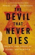The Devil That Never Dies: The Rise and Threat of Global Antisemitism