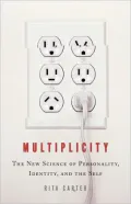 Multiplicity: The New Science of Personality, Identity, and the Self