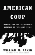 American Coup: Martial Life and the Invisible Sabotage of the Constitution