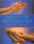 Joy of Reflexology: Healing Techniques for the Hands & Feet to Reduce Stress & Reclaim Health, Vol. 1
