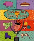 Imaginative Inventions: The Who, What, Where, When, and Why of Roller Skates, Potato Chips, Marbles, and Pie (and More!)