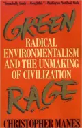 Green Rage: Radical Environmentalism and the Unmaking of Civilization