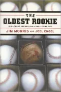 The Oldest Rookie: Big-League Dreams from a Small-Town Guy