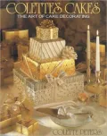 Colette's Cakes: The Art of Cake Decorating, Vol. 1