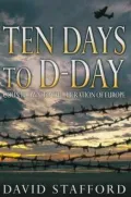 Ten Days to D-Day : Countdown to the Liberation of Europe