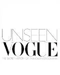 Unseen Vogue The Secret History of Fashion Photography