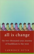 All Is Change: The Two-Thousand-Year Journey of Buddhism To the West