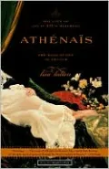 Athenais: The Life of Louis XIV's Mistress, the Real Queen of France
