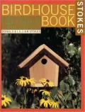 Complete Birdhouse Book: The Easy Guide to Attracting Nesting Birds, Vol. 1
