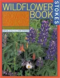 Wildflower Book the Complete Guide to Growing and Identifying Wildflowers: A Complete Guide to Growing and Identifying Wildflowers, Vol. 1