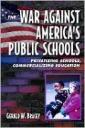 The War Against America's Public Schools: Privatizing Schools, Commercializing Education