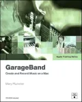 GarageBand: Create and Record Music on a Mac (Apple Training Series)