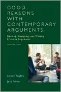 Good Reasons with Contemporary Arguments: Reading, Designing, and Writing Effective Arguments