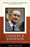 Lyndon B. Johnson and the Transformation of American Politics (Library of American Biography Series)