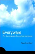 Everyware: The Dawning Age of Ubiquitous Computing