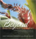 Beyond Digital Photography: Transforming Photos into Fine Art with Photoshop and Painter