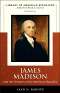 James Madison and the Creation of The American Republic