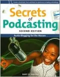 Secrets of Podcasting, Second Edition: Audio and Video Blogging for the Masses