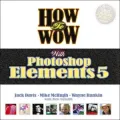 How to Wow with Photoshop Elements 5