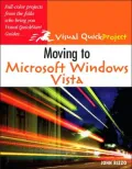 Moving to Microsoft Windows Vista (Visual QuickProject Guide Series)