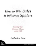 How to Win Sales and Influence Spiders: Boosting Your Business and Buzz on the Web (Voices that Matter Series)